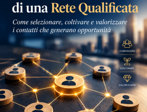 Il Networking Selettivo: perché non tutte le connessioni hanno lo stesso valore